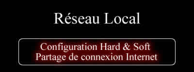 Réseau local  : Configuration soft&Hard et partage de connection Internet