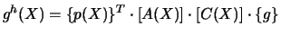 $\displaystyle g^{h}(X)=\{p(X)\}^{T} \cdot \left[A(X)\right] \cdot \left[C(X)\right] \cdot \{g\}$
