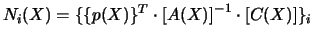 $\displaystyle N_{i}(X)=\{\{p(X)\}^{T} \cdot \left[A(X)\right]^{-1} \cdot \left[C(X)\right]\}_{i}$