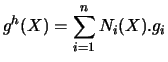 $\displaystyle g^{h}(X)=\sum _{i=1}^{n} N_{i}(X).g_{i}$