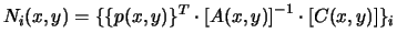 $\displaystyle N_{i}(x,y)=\{ \{p(x,y)\}^{T} \cdot \left[A(x,y)\right]^{-1} \cdot \left[C(x,y)\right]\}_{i}$
