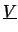$\underline{V}$