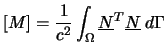 $\displaystyle \left[M\right]=\frac{1}{c^{2}}\int_{\Omega}\underline{N}^{T}\underline{N}\:d\Gamma$