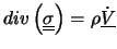 $\displaystyle div\left(\underline{\underline{\sigma}}\right)=\rho \underline{\dot{V}}$
