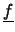 \(\underline{f}\)