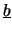 \(\underline{b}\)