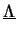 \(\underline{\Lambda} \)