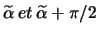 \(\widetilde{\alpha}\: et\: \widetilde{\alpha}+\pi/2\)