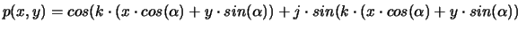 $\displaystyle p(x,y)=cos(k\cdot(x\cdot cos(\alpha)+y\cdot sin(\alpha))+j\cdot sin(k\cdot(x\cdot cos(\alpha)+y\cdot sin(\alpha))$