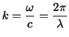 $\displaystyle k=\frac{\omega}{c}=\frac{2\pi}{\lambda}$