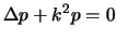 $\displaystyle \Delta p+k^{2}p=0$