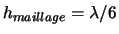 $h_{maillage}=\lambda/6$
