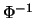 $\Phi^{-1}$