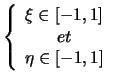$\displaystyle \left\{
\begin{array}{c}
\xi \in [-1,1]\\
et\\
\eta \in [-1,1]\\
\end{array}\right.$