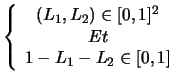$\displaystyle \left\{
\begin{array}{c}
(L_{1},L_{2}) \in [0,1]^{2}\\
Et\\
1-L_{1}-L_{2} \in [0,1]\\
\end{array}\right.$