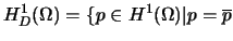 $\displaystyle H_{D}^{1}(\Omega)=\{p\in H^{1}(\Omega)\vert p=\overline{p}$