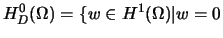 $\displaystyle H_{D}^{0}(\Omega)=\{w\in H^{1}(\Omega)\vert w=0$
