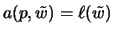 $\displaystyle a(p,\tilde{w})=\ell(\tilde{w})$
