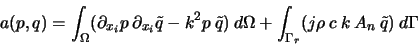 \begin{displaymath}
a(p,q)= \int _{\Omega}(\partial _{x_{i}}p\: \partial _{x_{i...
... + \int _{\Gamma _{r}}(j\rho\:c\:k\:A_{n}\:\tilde{q})\:d\Gamma
\end{displaymath}