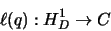 \begin{displaymath}
\ell(q): H_{D}^{1}\rightarrow C
\end{displaymath}
