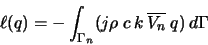 \begin{displaymath}
\ell(q)=-\int _{\Gamma_{n}}(j\rho\:c\:k\:\overline{V_{n}}\:q)\:d\Gamma
\end{displaymath}