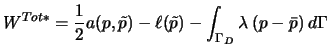 $\displaystyle W^{Tot*}=\frac{1}{2}a(p,\tilde{p})-\ell(\tilde{p})-\int _{\Gamma_{D}}\lambda \: (p-\bar{p})\:d\Gamma$
