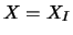 \(X=X_{I}\)