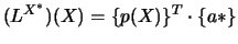 $\displaystyle (L^{X^{*}})(X)=\{p(X)\}^{T}\cdot\{a*\}$
