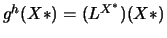 \(g^{h}(X*)=(L^{X^{*}})(X*)\)