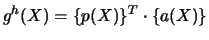 $\displaystyle g^{h}(X)=\{p(X)\}^{T}\cdot\{a(X)\}$