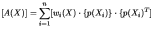 $\displaystyle [A(X)]=\sum^{n}_{i=1}[w_{i}(X)\cdot \{p(X_{i})\} \cdot \{p(X_{i})^{T}]$